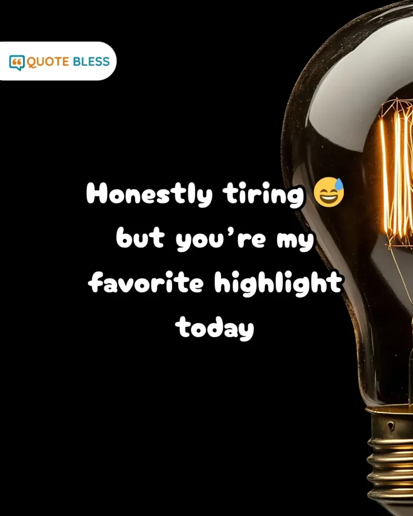 funny flirty how was your day reply with tired mood