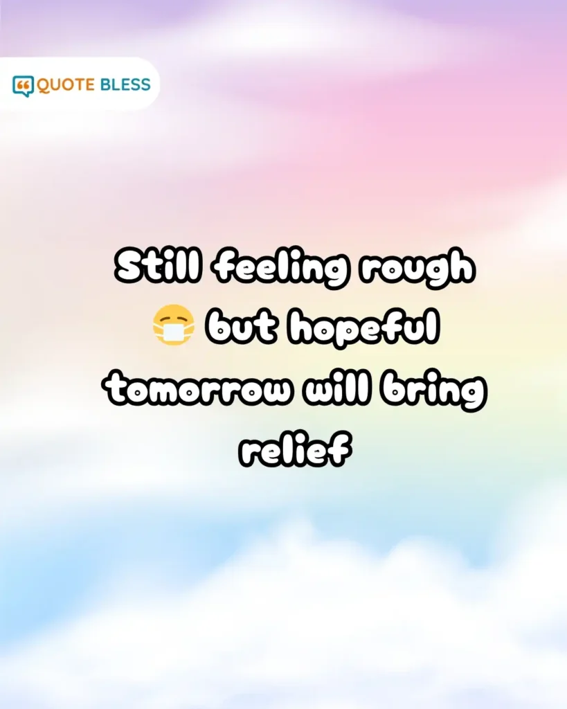 hopeful reply for how are you feeling while sick