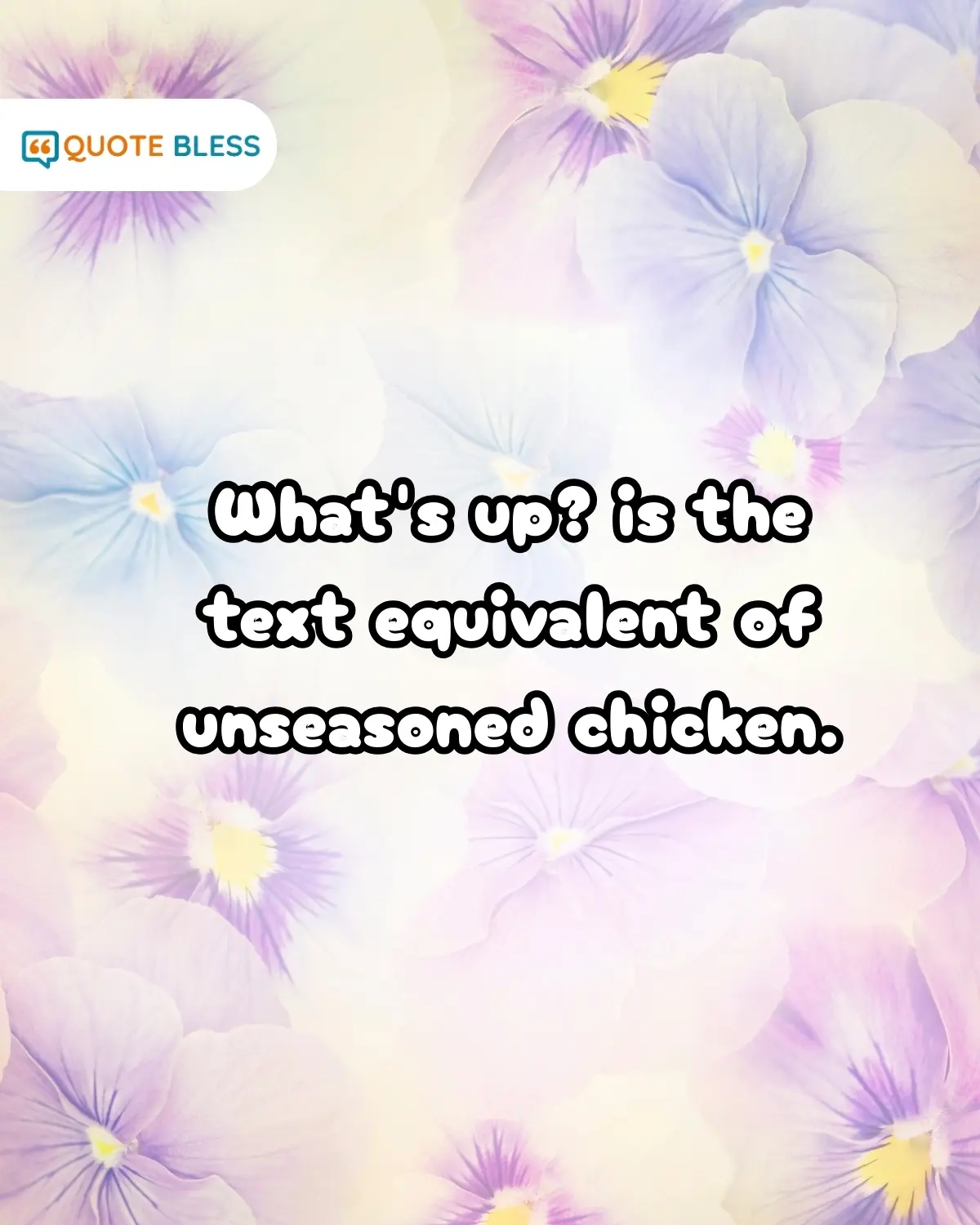 Funny response to whats up comparing boring texts to unseasoned chicken.